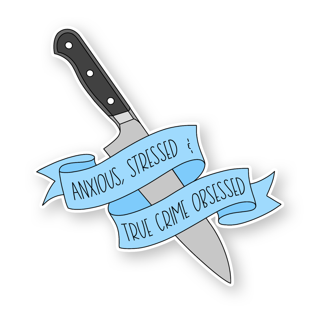 Anxious, Stressed and True Crime Obsessed Sticker - Sammy Gorin Art